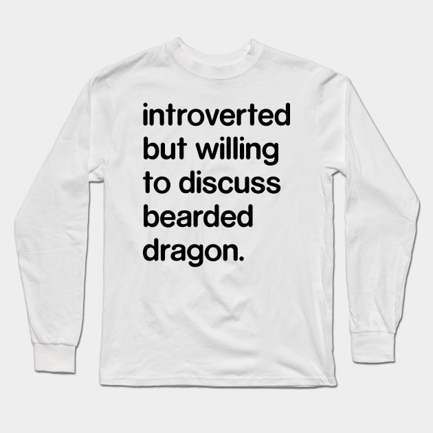 Introverted But Willing to Discuss Bearded Dragon Long Sleeve T-Shirt by Madelyn_Frere